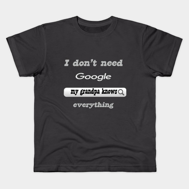 I Don't Need Google My Grandpa Knows Everything Kids T-Shirt by Delicious Design